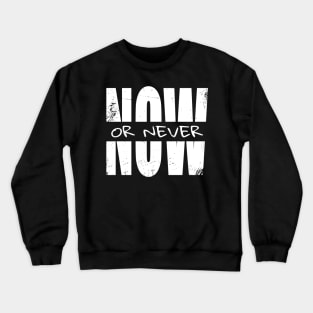 Now or Never Crewneck Sweatshirt